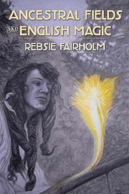 Ancestral Fields and English Magic - Rebsie Fairholm - cover