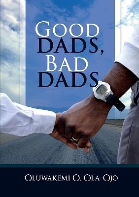 Good Dads, Bad Dads - Oluwakemi O. Ola-Ojo - cover