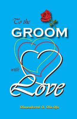 To the Groom with Love - Oluwakemi O Ola-Ojo - cover