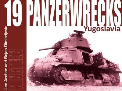 Panzerwrecks 19: Yugoslavia - Lee Archer,Bojan Dimitrijevic - cover