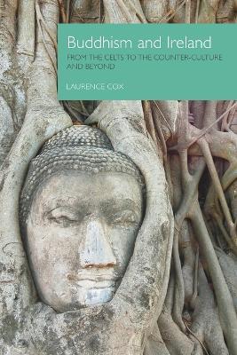 Buddhism and Ireland: From the Celts to the Counter-Culture and Beyond - Laurence Cox - cover
