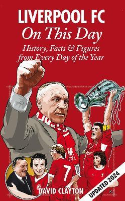 Liverpool FC On This Day: History, Facts & Figures from Every Day of the Year - David Clayton - cover