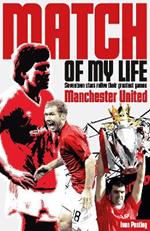 Manchester United Match of My Life: Seventeen Stars Relive Their Greatest Games