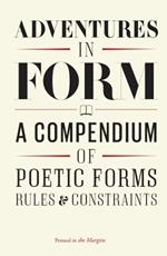 Adventures in Form: A Compendium of Poetic Forms, Rules & Constraints
