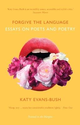 Forgive the Language: Essays on Poets and Poetry - Katy Evans-Bush - cover