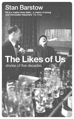 The Likes of Us: Stories of Five Decades - Stan Barstow - cover