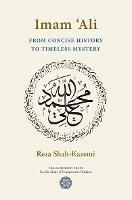 Imam `Ali From Concise History to Timeless Mystery