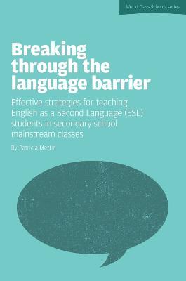 Breaking Through the Language Barrier: Effective Strategies for Teaching English as a Second Language (ESL) to Secondary School Students in Mainstream Classes - Patricia Mertin - cover