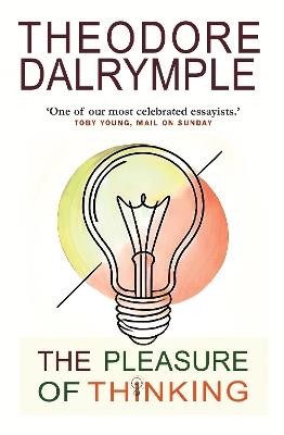 The Pleasure of Thinking - Theodore Dalrymple - cover