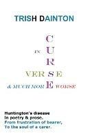 Curse in Verse and Much More Worse - Huntington's Disease in Poetry & Prose - Trish Dainton - cover