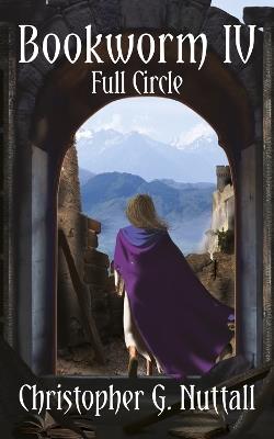 Bookworm IV: Full Circle - Christopher Nuttall - cover