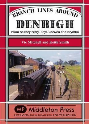 Branch Lines Around Denbigh: From Saltney Ferry, Rhyl, Corwen and Brymbo - Vic Mitchell,Keith Smith - cover