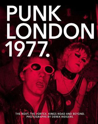 1977 Punk London: The Roxy, The Vortex, Kings Road and Beyond - cover