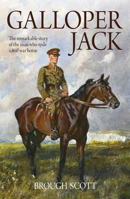 Galloper Jack: The Remarkable Story of the Man Who Rode a Real War Horse - Brough Scott - cover