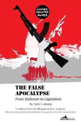 False Apocalypse: From Stalinism to Capitalism - Fatos Lubonja,Andrew Gumbel - cover