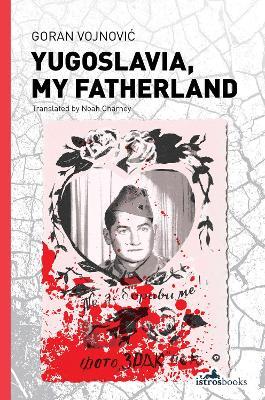 Yugoslavia, My Fatherland - Goran Vojnovic - cover