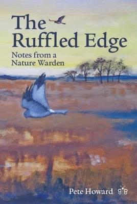 The Ruffled Edge: Notes from a Nature Warden - Pete Howard - cover