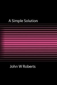 A Simple Solution - John W. Roberts - cover