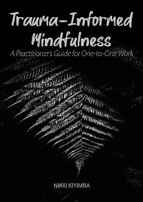 Trauma-Informed Mindfulness: A Practitioner's Guide for One-to-One Work - Nikki Kiyimba - cover
