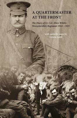 A Quartermaster at the Front: The Diary of Lt. Col. Allen Whitty Worcestershire Regiment 1914-1919 - cover