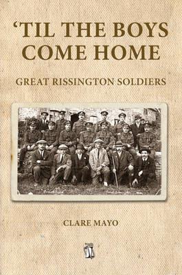 'Til the Boys Come Home: Great Rissington Soldiers - Clare Mayo - cover