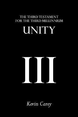 Unity: The Third Testament For The Third Millennium - Kevin Carey - cover