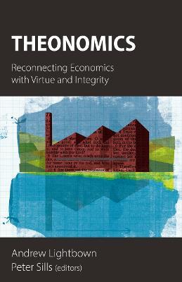 Theonomics: Reconnecting Economics with Virtue and Integrity - cover