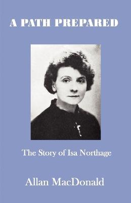 A Path Prepared: The Story of Isa Northage, with Accounts of Her Mediumship Including Healing and Materialisation - Allan MacDonald - cover