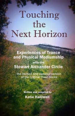 Touching the Next Horizon: Experiences of Trance and Physical Phenomena with the Stewart Alexander Circle - Katie Halliwell - cover