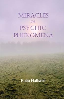 Miracles of Psychic Phenomena - Katie Halliwell - cover