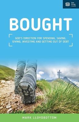Bought: God's direction for spending, saving, giving, investing and getting out of debt. - Mark Lloydbottom - cover