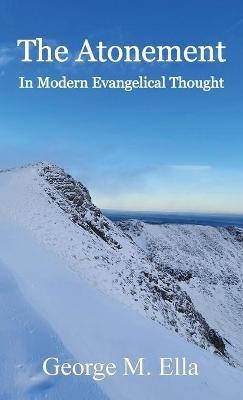 The Atonement In Modern Evangelical Thought - George M Ella - cover