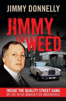 Jimmy the Weed: Inside the Quality Street Gang: My Life in the Manchester Underworld - Jimmy Donnelly - cover