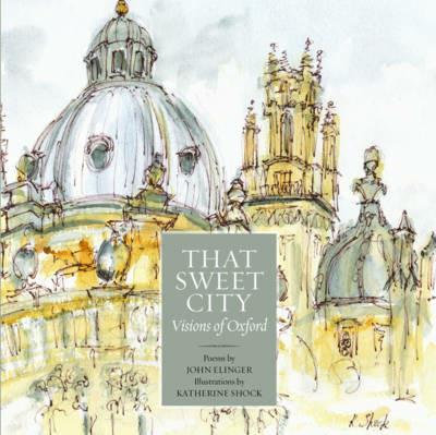 That Sweet City: Visions of Oxford - John Elinger - cover