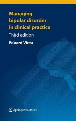 Managing Bipolar Disorder in Clinical Practice - Eduard Vieta - cover
