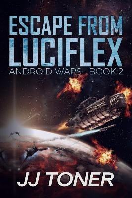 Escape from Luciflex: Android Wars - Book 2 - Jj Toner - cover