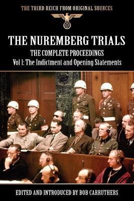 The Nuremberg Trials - The Complete Proceedings Vol 1: The Indictment and OPening Statements - cover
