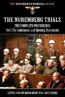 The Nuremberg Trials - The Complete Proceedings Vol 1: The Indictment and OPening Statements