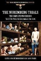 The Nuremberg Trials - The Complete Proceedings Vol 3: The Policy to Exterminate the Jews