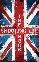 The Shooting Log Book: Outdoor Game Hunting Record Notebook - UK Edition - Bill Battersby - cover