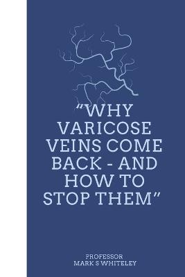 Why Varicose Veins Come Back – and How to Stop Them - cover