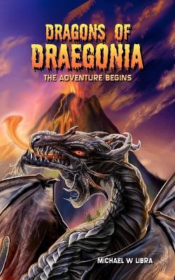 Dragons of Draegonia - The Adventure Begins - Michael W. Libra - cover