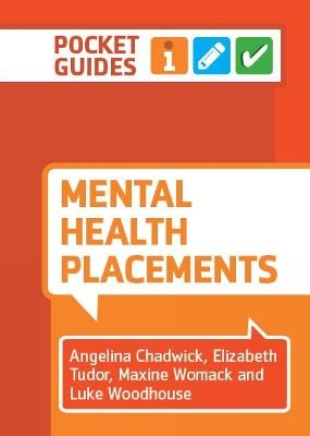 Mental Health Placements: A Pocket Guide - Angelina Chadwick,Elizabeth Tudor,Maxine Womack - cover