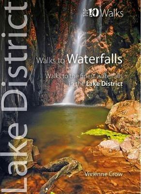 Walks to Waterfalls - Top 10 Walks Series, Lake District: Walks to Cumbria's Best Waterfalls - Vivienne Crow - cover