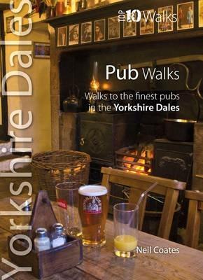 Pub Walks: Walks to the Finest Pubs in the Yorkshire Dales - Neil Coates - cover