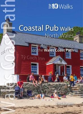 Coastal Pub Walks: North Wales: Walks to amazing coastal pubs on the Wales Coast Path - Carl Rogers - cover