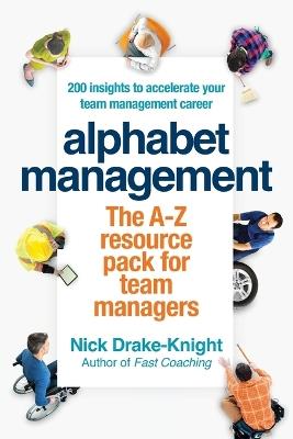 Alphabet Management: 200 insights to accelerate your team management career - Nick Drake-Knight - cover