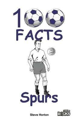 Tottenham Hotspur - 100 Facts - Steve Horton - cover