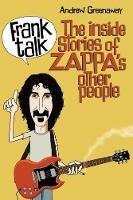 Frank Talk: The Inside Stories of Zappa's Other People - Andrew Greenaway - cover