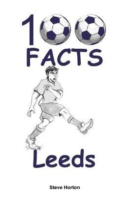 100 Facts - Leeds - Steve Horton - cover